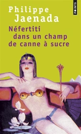 Néfertiti dans un champ de canne à sucre - Philippe Jaenada