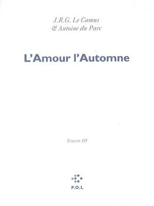 Les églogues. Vol. 5. Travers. Vol. 3. L'amour, l'automne - Renaud Camus