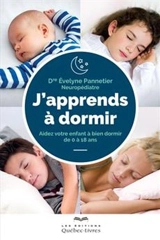 J'apprends à dormir : aidez votre enfant à bien dormir de 0 à 18 ans - Evelyne Pannetier