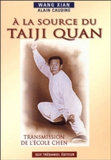 A la source du taiji quan : transmission de l'école Chen - Xian Wang