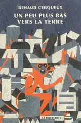 Un peu plus bas vers la terre - Renaud Cerqueux