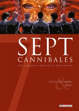 Sept cannibales : sept compagnons repoussent les limites du mal - Sylvain Runberg