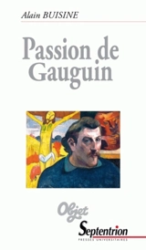 Passion de Gauguin. Passion de Buisine - Alain Buisine