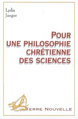 Pour une philosophie chrétienne des sciences - Lydia Jaeger