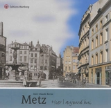 Metz : hier, aujourd'hui - Jean-Claude Berrar