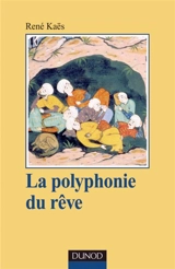 La polyphonie du rêve : l'expérience onirique commune et partagée - René Kaës