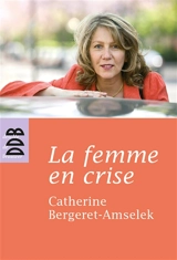 La femme en crise ou La ménopause dans tous ses éclats - Catherine Bergeret-Amselek