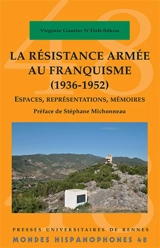 La résistance armée au franquisme (1936-1952) : espaces, représentations, mémoires - Virginie Gautier N'Dah-Sekou