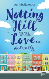 Notting Hill with love... actually - Ali McNamara