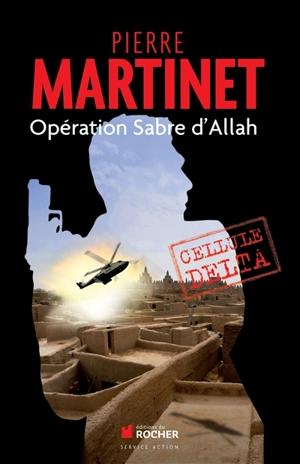 Cellule Delta. Opération sabre d'Allah - Pierre Martinet