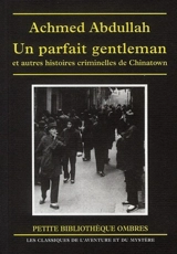 Un parfait gentleman : et autres histoires criminelles de Chinatown - Achmed Abdullah