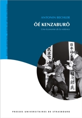 Oé Kenzaburô, une économie de la violence - Antonin Bechler