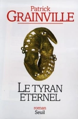 Le tyran éternel - Patrick Grainville