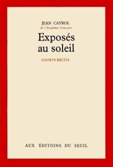 Exposés au soleil : courts récits - Jean Cayrol