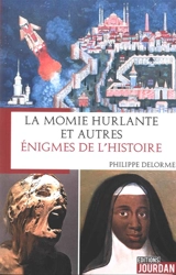 La momie hurlante : et autres énigmes de l'histoire - Philippe Delorme
