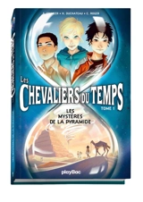 Chevaliers du temps. Vol. 1. Les mystères de la pyramide - Candice Roger