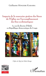 Impacts de la mauvaise gestion des biens de l'Eglise sur l'accomplissement des fins ecclésiastiques : le cas du diocèse d'Idiofa en République démocratique du Congo - Guillaume Mingiebe Kabamba
