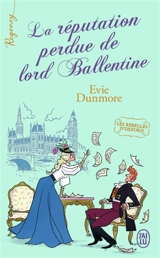 Les rebelles d'Oxford. Vol. 2. La réputation perdue de lord Ballentine - Evie Dunmore