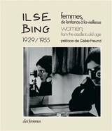 Femmes, de l'enfance à la vieillesse : 1929-1955. Women, from the cradle to old age : 1929-1955 - Ilse Bing
