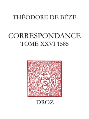 Correspondance. Vol. 26. 1585 - Théodore de Bèze