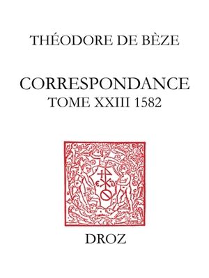 Correspondance. Vol. 23. 1582 - Théodore de Bèze