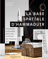 Traversée culturelle dans les archives de l'espace. Vol. 1. La base spatiale d'Hammaguir - Michel Beretti