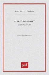 Alfred de Musset, Lorenzaccio - Jean-Marie Thomasseau