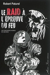 Le Raid à l'épreuve du feu : les panthères noires de Bièvres - Robert Paturel