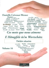 Ces mots que nous aimons. Vol. 16. Théâtre alsacien. E Hämpfele üs'm Wortschàtz. Vol. 16. Théâtre alsacien - Danielle Crévenat-Werner