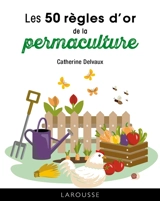 Les 50 règles d'or de la permaculture - Catherine Delvaux