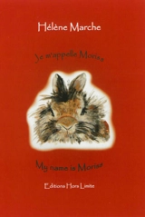 Je m'appelle Moriss : dit Lapinou. My name is Moriss : the bunny rabbit - Hélène Marche