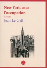 New York sous l'occupation - Jean Le Gall