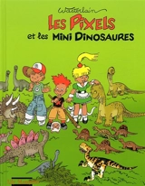 Les Pixels. Vol. 3. Les Pixels et les mini-dinosaures - Marc Wasterlain