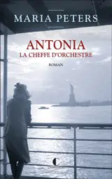 Antonia, la cheffe d'orchestre - Maria Peters