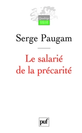 Le salarié de la précarité : les nouvelles formes de l'intégration professionnelle - Serge Paugam