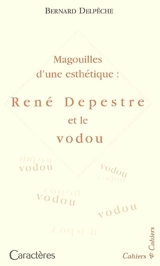 Magouille d'une esthétique : René Depestre et le vodou - Bernard Delpêche