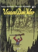 Vaudou dou wap. Vol. 1. La goutte d'eau qui fait déborder le bayou - Tanguy Ferrand
