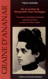Vie et combat de Margarethe Faas Hardegger : anarchiste, syndicaliste & féministe suisse : pour le centenaire de L'Exploitée (1907-2007) - Patrick Schindler