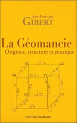La géomancie : origines, structure et pratique - Jean-François Gibert