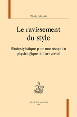 Le ravissement du style : sémiostylistique pour une réception physiologique de l'art verbal - Cécile Laborde