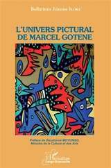 L'univers pictural de Marcel Gotène - Bellarmin Etienne Iloki