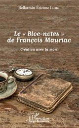 Le Bloc-notes de François Mauriac : création avec la mort - Bellarmin Etienne Iloki