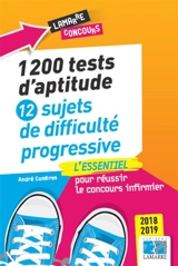 1.200 tests d'aptitude : 12 sujets de difficulté progressive : l'essentiel pour réussir le concours infirmier 2018-2019 - André Combres