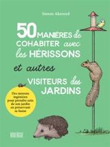 50 manières de cohabiter avec les hérissons et autres visiteurs des jardins : des moyens ingénieux pour prendre soin de son jardin en préservant sa faune - Simon Akeroyd