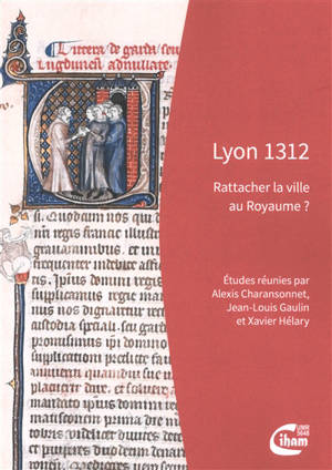 Lyon 1312 : rattacher la ville au royaume ?