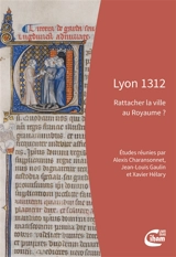 Lyon 1312 : rattacher la ville au royaume ?
