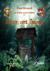 Le puits vers l'infini. Vol. 2. Retour vers l'inconnu - Paul Bruard