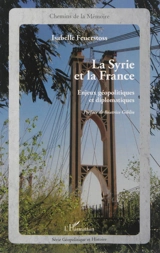 La Syrie et la France : enjeux géopolitiques et diplomatiques - Isabelle Feuerstoss
