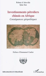 Investissements pétroliers chinois en Afrique : conséquences géopolitiques - Robert d' Aboville