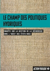 Le champ des politiques hydriques : enquête sur la gestion de la sécheresse dans l'ouest des Etats-Unis - Joan Cortinas Munoz